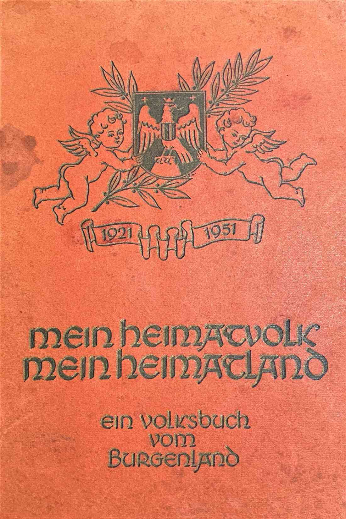 „Mein Heimatvolk, mein Heimatland" - Ein Volksbuch vom Burgenland 1921 - 1951