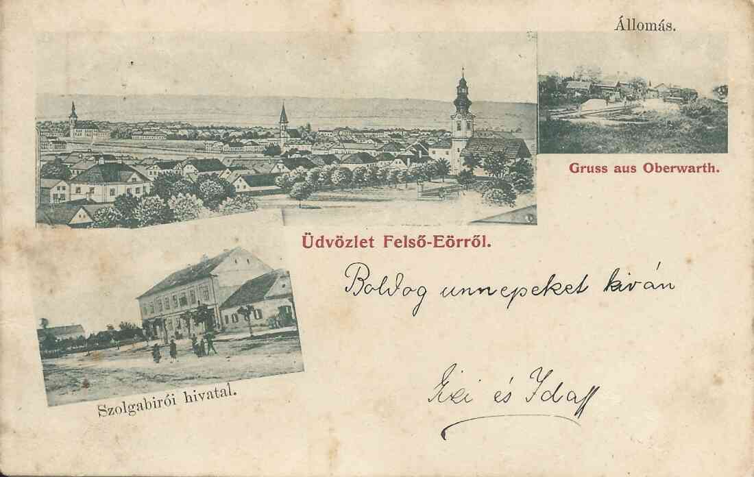 Ansichtskarte: "Üdvözlet Felsö Eörröl" / "Gruss aus Oberwarth"- Gesamtansicht, Stuhlrichteramt (Szolgabirói hivatal - Hauptplatz 1) und Bahnhofsstation (Àllomás)