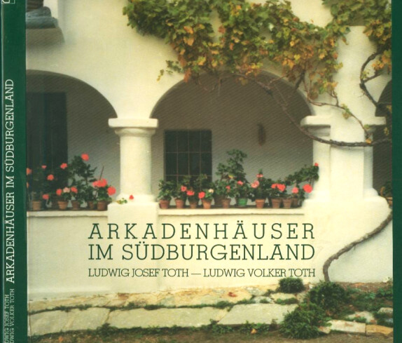 "Arkadenhäuser im Südburgenland" von Ludwig Josef und Ludwig Volker Toth