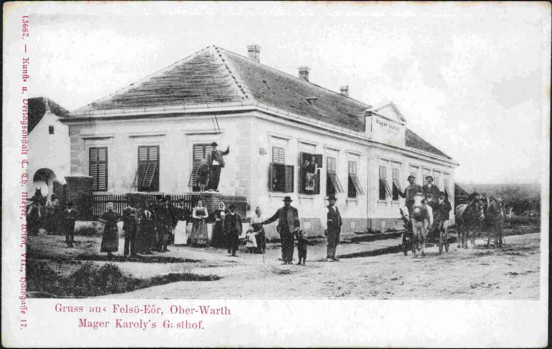 Ansichtskarte: "Gruss aus Felsö-Eör, Ober-Warth / Mager Karoly´s Gasthof" (Wienerstraße 35) - später Gasthof Neubauer